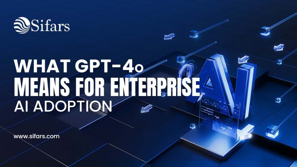 What GPT-4o Means for Enterprise AI Adoption